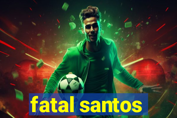 fatal santos
